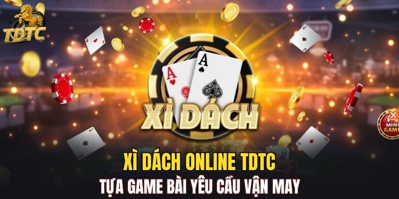 Xì Dách Online TD88 - Tựa Game Bài Yêu Cầu Vận May